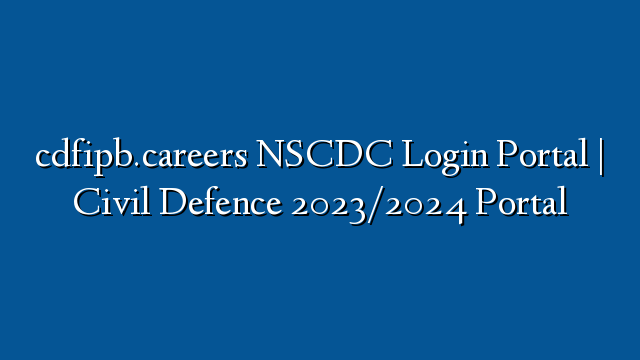 Cdfipb.careers NSCDC Login Portal | Civil Defence 2023/2024 Portal ...