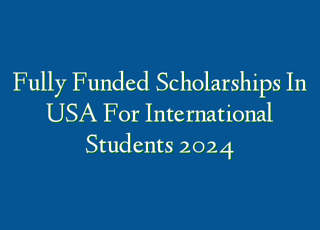 Fully Funded Scholarships In USA For International Students 2024 ...