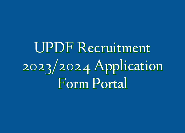 UPDF Recruitment 2023/2024 Application Form Portal » Recruitmentfile.com.ng