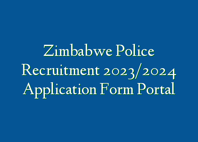 Zimbabwe Police Recruitment 2023 2024 Application Form Portal   Zimbabwe Police Recruitment 20232024 Application Form Portal 