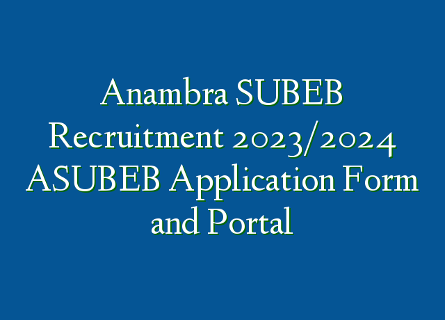 Anambra SUBEB Recruitment 2023/2024 ASUBEB Application Form And Portal ...