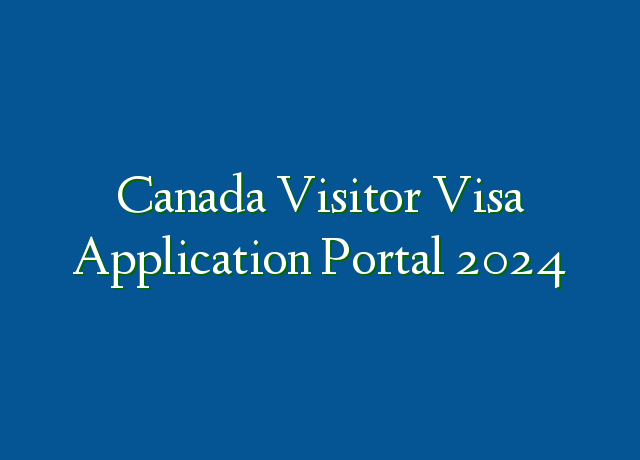 Canada Visitor Visa Application Portal 2024 Recruitmentfile Com Ng   Canada Visitor Visa Application Portal 2024 