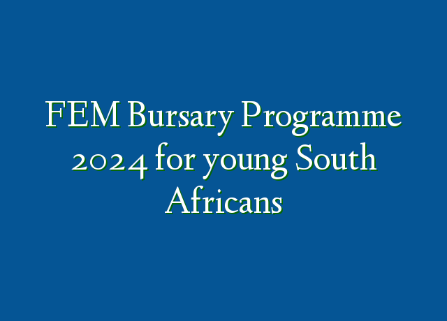 Fem Bursary Programme 2024 For Young South Africans Ng