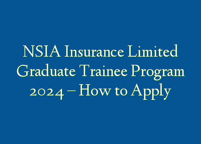 NSIA Insurance Limited Graduate Trainee Program 2024 How To Apply   NSIA Insurance Limited Graduate Trainee Program 2024  How To Apply 