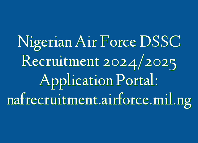 Nigerian Air Force DSSC Recruitment 2024/2025 Application Portal ...