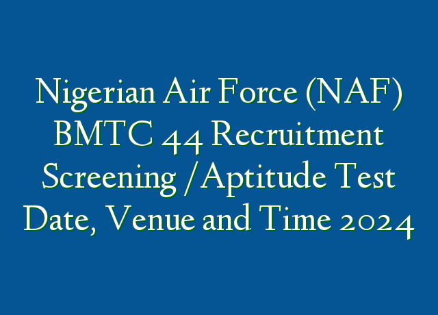 Nigerian Air Force (NAF) BMTC 44 Recruitment Screening /Aptitude Test ...