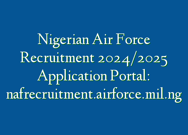 Nigerian Air Force Recruitment 2024/2025 Application Portal ...