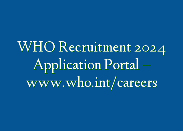 WHO Recruitment 2024 Application Portal  Wwwwhointcareers 