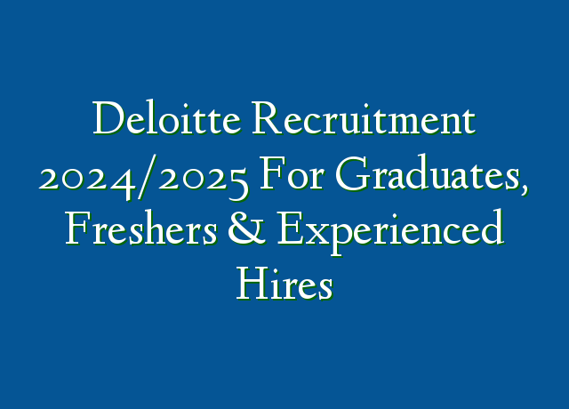 Deloitte Recruitment 2024/2025 For Graduates, Freshers & Experienced ...