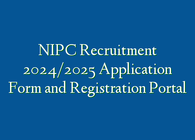 Nipc Recruitment 20242025 Application Form And Registration Portal Ng