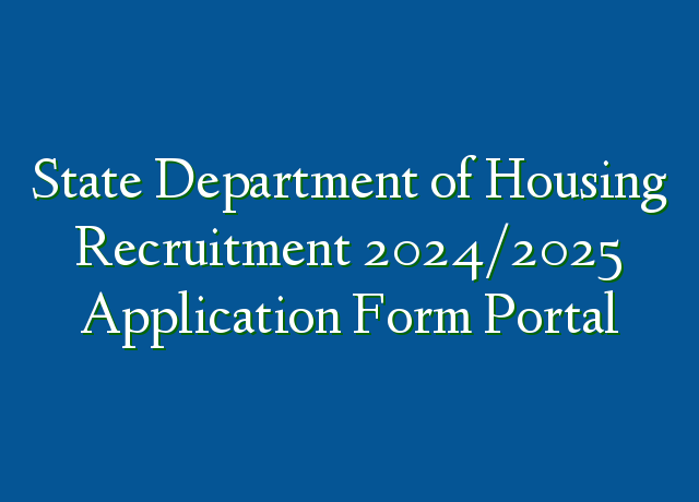 State Department Of Housing Recruitment 2024 2025 Application Form   State Department Of Housing Recruitment 20242025 Application Form Portal 